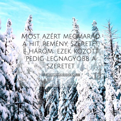 Picture 07 - 1 Korinthus 13:13 KAR - Most azért megmarad a hit, remény, szeretet, e - Bible Verse Picture