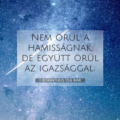 Picture 07 - 1 Korinthus 13:6 KAR - Nem örül a hamisságnak, de együtt örül az - Bible Verse Picture