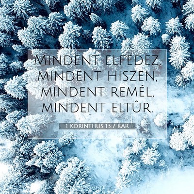 Picture 07 - 1 Korinthus 13:7 KAR - Mindent elfedez, mindent hiszen, mindent remél, - Bible Verse Picture
