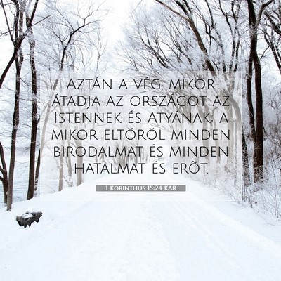 Picture 07 - 1 Korinthus 15:24 KAR - Aztán a vég, mikor átadja az országot az - Bible Verse Picture