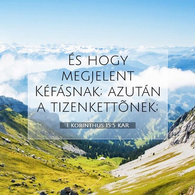 Picture 07 - 1 Korinthus 15:5 KAR - És hogy megjelent Kéfásnak; azután a - Bible Verse Picture