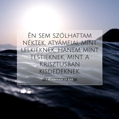 Picture 07 - 1 Korinthus 3:1 KAR - Én sem szólhattam néktek, atyámfiai, mint - Bible Verse Picture