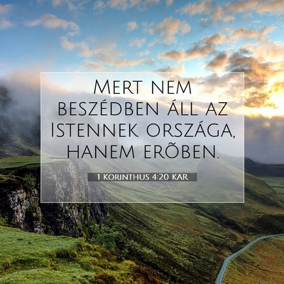 Picture 07 - 1 Korinthus 4:20 KAR - Mert nem beszédben áll az Istennek országa, - Bible Verse Picture