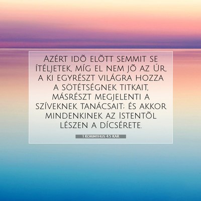 Picture 07 - 1 Korinthus 4:5 KAR - Azért idõ elõtt semmit se ítéljetek, míg el - Bible Verse Picture