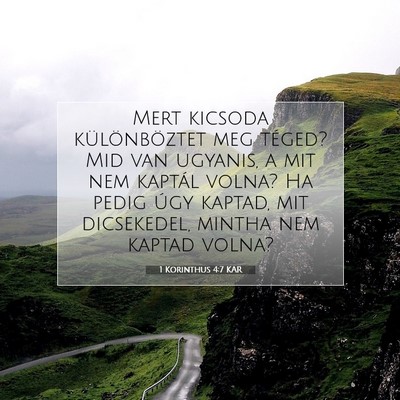 Picture 07 - 1 Korinthus 4:7 KAR - Mert kicsoda különböztet meg téged? Mid van - Bible Verse Picture