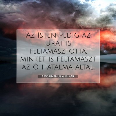 Picture 07 - 1 Korinthus 6:14 KAR - Az Isten pedig az Urat is feltámasztotta, minket - Bible Verse Picture