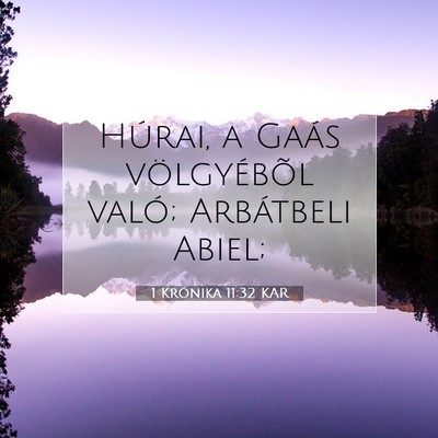 Picture 07 - 1 Krónika 11:32 KAR - Húrai, a Gaás völgyébõl való; Arbátbeli - Bible Verse Picture