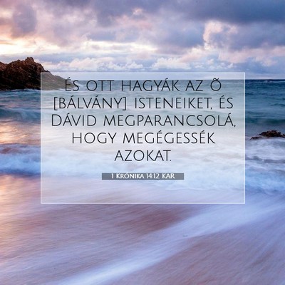 Picture 07 - 1 Krónika 14:12 KAR - És ott hagyák az õ [bálvány] isteneiket, és - Bible Verse Picture