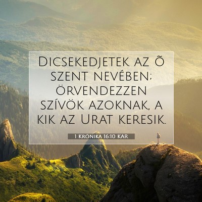 Picture 07 - 1 Krónika 16:10 KAR - Dicsekedjetek az õ szent nevében; örvendezzen - Bible Verse Picture