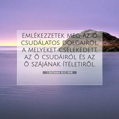 Picture 07 - 1 Krónika 16:12 KAR - Emlékezzetek meg az õ csudálatos dolgairól, a - Bible Verse Picture