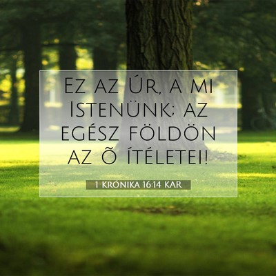 Picture 07 - 1 Krónika 16:14 KAR - Ez az Úr, a mi Istenünk; az egész földön az - Bible Verse Picture