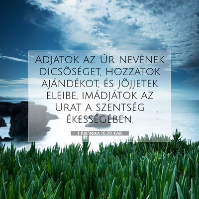 Picture 07 - 1 Krónika 16:29 KAR - Adjatok az Úr nevének dicsõséget, hozzatok - Bible Verse Picture