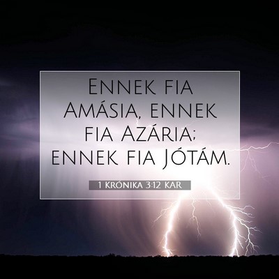 Picture 07 - 1 Krónika 3:12 KAR - Ennek fia Amásia, ennek fia Azária; ennek fia - Bible Verse Picture