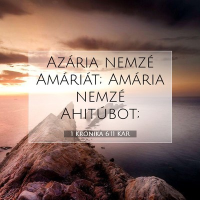 Picture 07 - 1 Krónika 6:11 KAR - Azária nemzé Amáriát; Amária nemzé - Bible Verse Picture