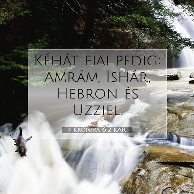 Picture 07 - 1 Krónika 6:2 KAR - Kéhát fiai pedig: Amrám, Ishár, Hebron és - Bible Verse Picture