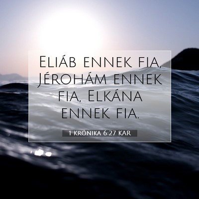 Picture 07 - 1 Krónika 6:27 KAR - Eliáb ennek fia, Jérohám ennek fia, Elkána - Bible Verse Picture