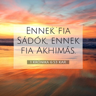 Picture 07 - 1 Krónika 6:53 KAR - Ennek fia Sádók, ennek fia - Bible Verse Picture
