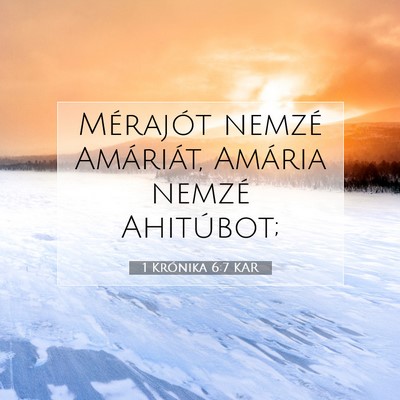 Picture 07 - 1 Krónika 6:7 KAR - Mérajót nemzé Amáriát, Amária nemzé - Bible Verse Picture