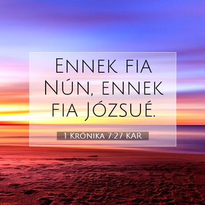 Picture 07 - 1 Krónika 7:27 KAR - Ennek fia Nún, ennek fia - Bible Verse Picture