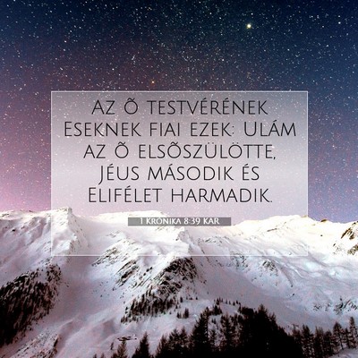 Picture 07 - 1 Krónika 8:39 KAR - Az õ testvérének Eseknek fiai ezek: Ulám az - Bible Verse Picture