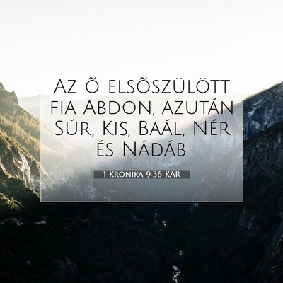 Picture 07 - 1 Krónika 9:36 KAR - Az õ elsõszülött fia Abdon, azután Súr, - Bible Verse Picture