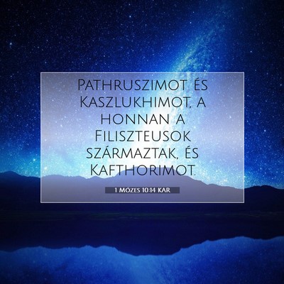 Picture 07 - 1 Mózes 10:14 KAR - Pathruszimot és Kaszlukhimot, a honnan a - Bible Verse Picture