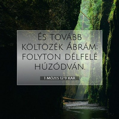 Picture 07 - 1 Mózes 12:9 KAR - És tovább költözék Ábrám; folyton - Bible Verse Picture