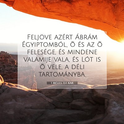 Picture 07 - 1 Mózes 13:1 KAR - Feljöve azért Ábrám Égyiptomból, õ és az - Bible Verse Picture