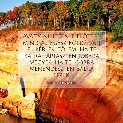Picture 07 - 1 Mózes 13:9 KAR - Avagy nincsen-é elõtted mind az egész föld? - Bible Verse Picture
