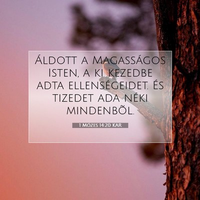 Picture 07 - 1 Mózes 14:20 KAR - Áldott a Magasságos Isten, a ki kezedbe adta - Bible Verse Picture