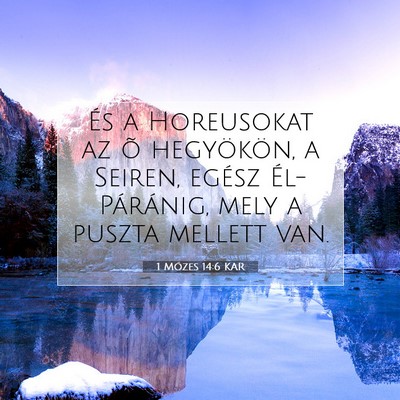 Picture 07 - 1 Mózes 14:6 KAR - És a Horeusokat az õ hegyökön, a Seiren, - Bible Verse Picture
