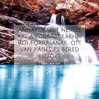 Picture 07 - 1 Mózes 16:14 KAR - Annakokáért nevezé azt a forrást Lakhai Rói - Bible Verse Picture