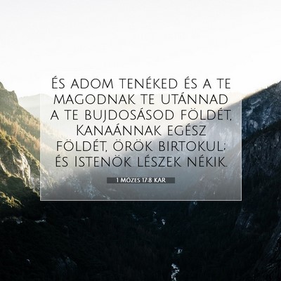 Picture 07 - 1 Mózes 17:8 KAR - És adom tenéked és a te magodnak te utánnad a - Bible Verse Picture