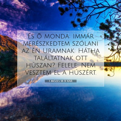 Picture 07 - 1 Mózes 18:31 KAR - És õ monda: Immár merészkedtem szólani az - Bible Verse Picture