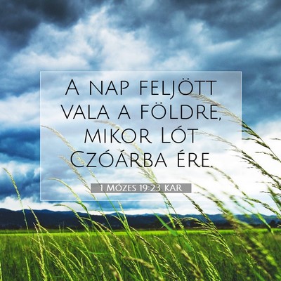 Picture 07 - 1 Mózes 19:23 KAR - A nap feljött vala a földre, mikor Lót - Bible Verse Picture