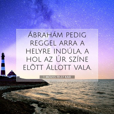Picture 07 - 1 Mózes 19:27 KAR - Ábrahám pedig reggel arra a helyre indúla, a - Bible Verse Picture