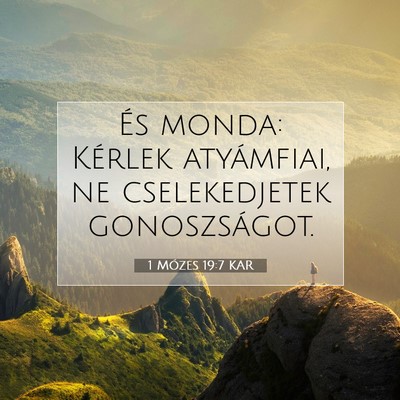Picture 07 - 1 Mózes 19:7 KAR - És monda: Kérlek atyámfiai, ne cselekedjetek - Bible Verse Picture