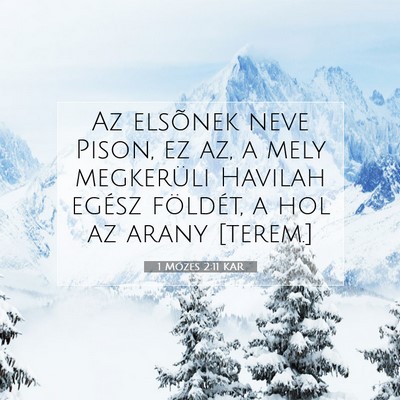 Picture 07 - 1 Mózes 2:11 KAR - Az elsõnek neve Pison, ez az, a mely megkerüli - Bible Verse Picture
