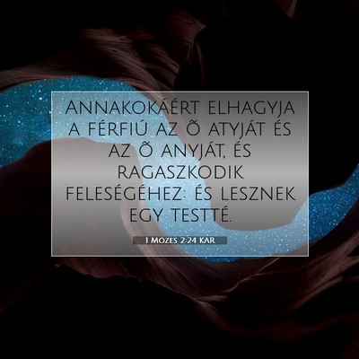 Picture 07 - 1 Mózes 2:24 KAR - Annakokáért elhagyja a férfiú az õ atyját - Bible Verse Picture