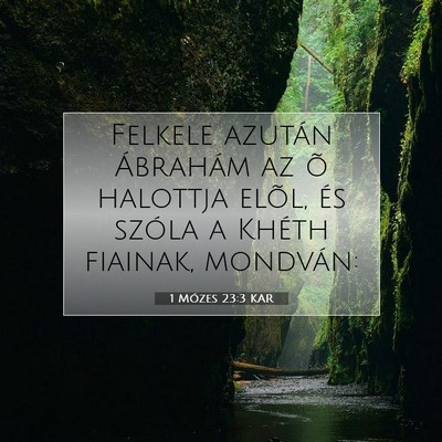 Picture 07 - 1 Mózes 23:3 KAR - Felkele azután Ábrahám az õ halottja elõl, - Bible Verse Picture