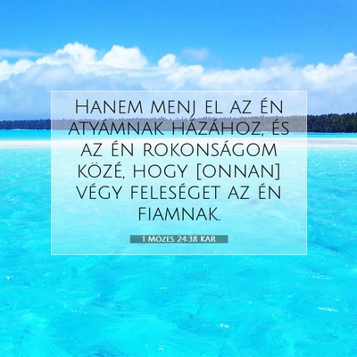 Picture 07 - 1 Mózes 24:38 KAR - Hanem menj el az én atyámnak házához, és az - Bible Verse Picture