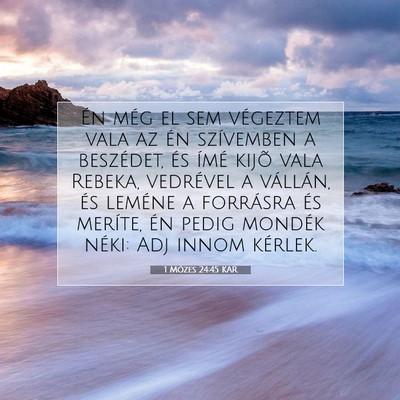 Picture 07 - 1 Mózes 24:45 KAR - Én még el sem végeztem vala az én szívemben - Bible Verse Picture