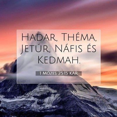Picture 07 - 1 Mózes 25:15 KAR - Hadar, Théma, Jetúr, Náfis és - Bible Verse Picture
