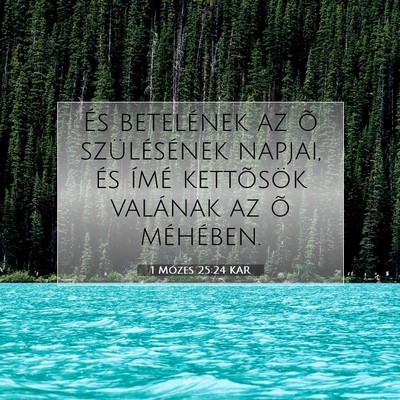 Picture 07 - 1 Mózes 25:24 KAR - És betelének az õ szülésének napjai, és - Bible Verse Picture
