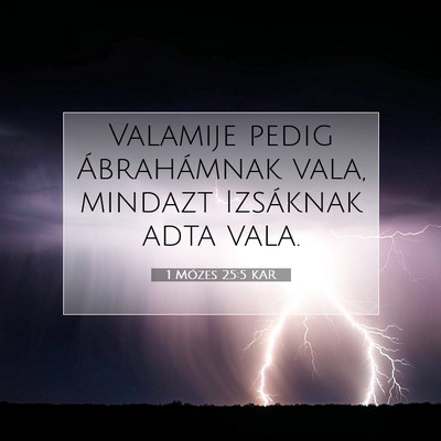 Picture 07 - 1 Mózes 25:5 KAR - Valamije pedig Ábrahámnak vala, mindazt - Bible Verse Picture
