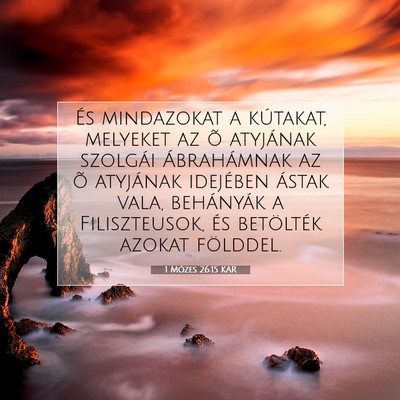 Picture 07 - 1 Mózes 26:15 KAR - És mindazokat a kútakat, melyeket az õ - Bible Verse Picture