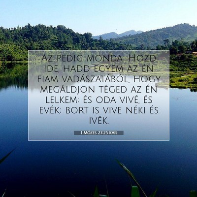 Picture 07 - 1 Mózes 27:25 KAR - Az pedig monda: Hozd ide, hadd egyem az én fiam - Bible Verse Picture