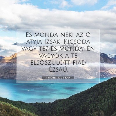 Picture 07 - 1 Mózes 27:32 KAR - És monda néki az õ atyja Izsák: Kicsoda vagy - Bible Verse Picture
