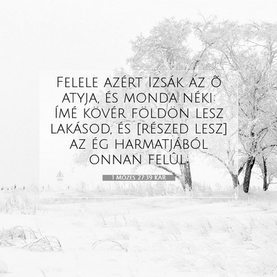 Picture 07 - 1 Mózes 27:39 KAR - Felele azért Izsák az õ atyja, és monda - Bible Verse Picture