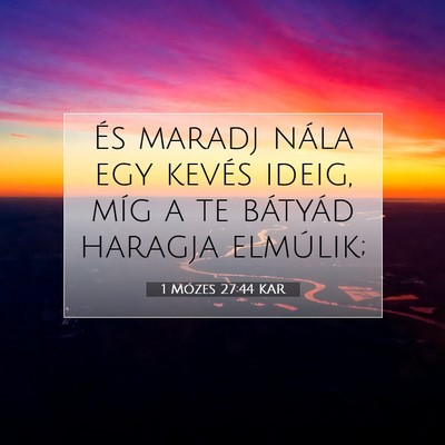 Picture 07 - 1 Mózes 27:44 KAR - És maradj nála egy kevés ideig, míg a te - Bible Verse Picture
